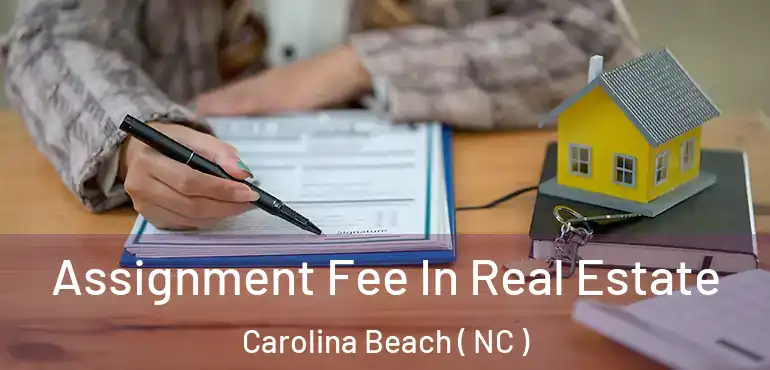  Assignment Fee In Real Estate Carolina Beach ( NC )
