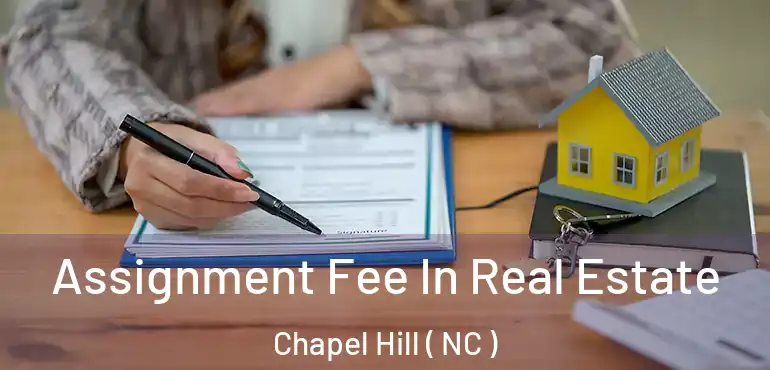  Assignment Fee In Real Estate Chapel Hill ( NC )