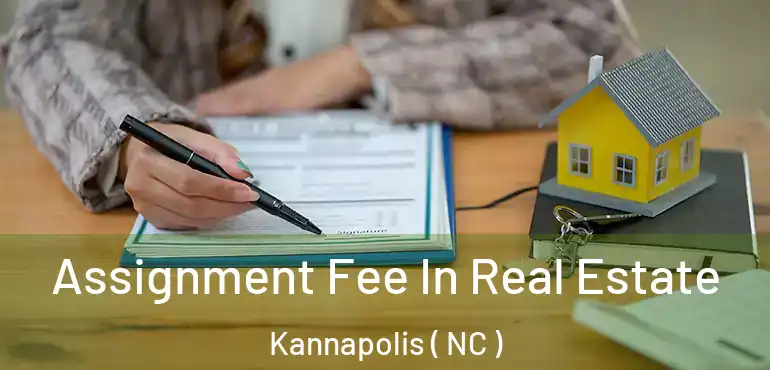  Assignment Fee In Real Estate Kannapolis ( NC )