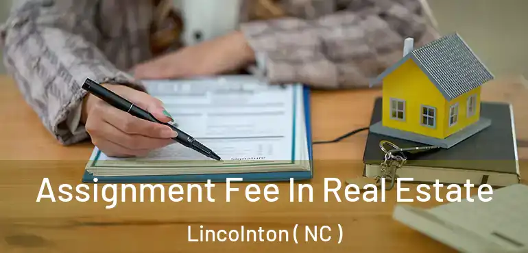  Assignment Fee In Real Estate Lincolnton ( NC )