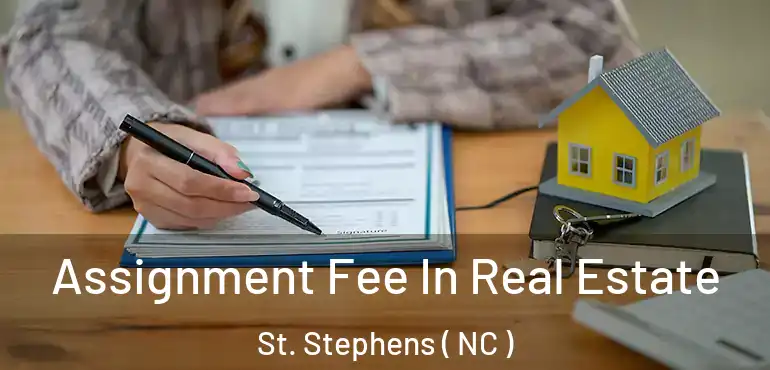  Assignment Fee In Real Estate St. Stephens ( NC )