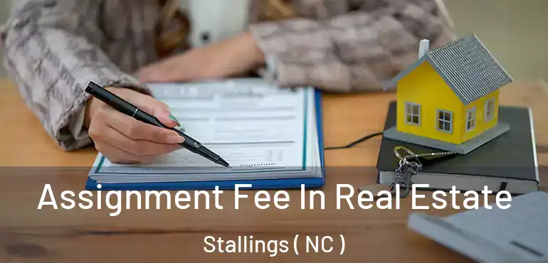  Assignment Fee In Real Estate Stallings ( NC )