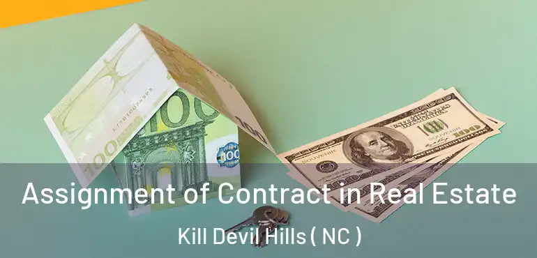  Assignment of Contract in Real Estate Kill Devil Hills ( NC )