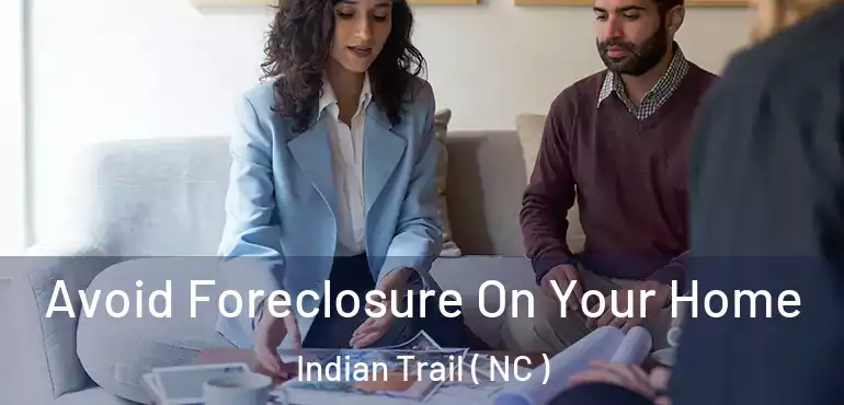  Avoid Foreclosure On Your Home Indian Trail ( NC )