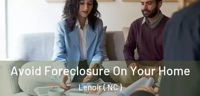  Avoid Foreclosure On Your Home Lenoir ( NC )