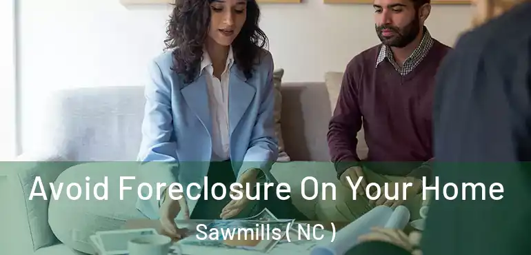  Avoid Foreclosure On Your Home Sawmills ( NC )