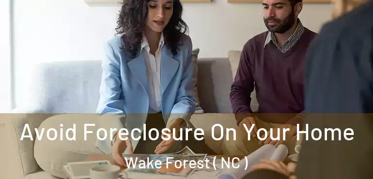  Avoid Foreclosure On Your Home Wake Forest ( NC )