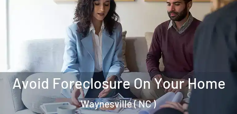  Avoid Foreclosure On Your Home Waynesville ( NC )