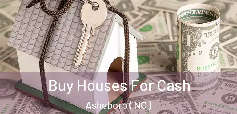  Buy Houses For Cash Asheboro ( NC )