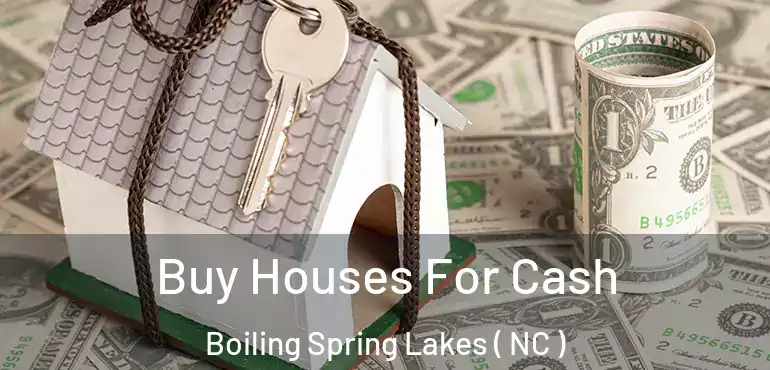  Buy Houses For Cash Boiling Spring Lakes ( NC )