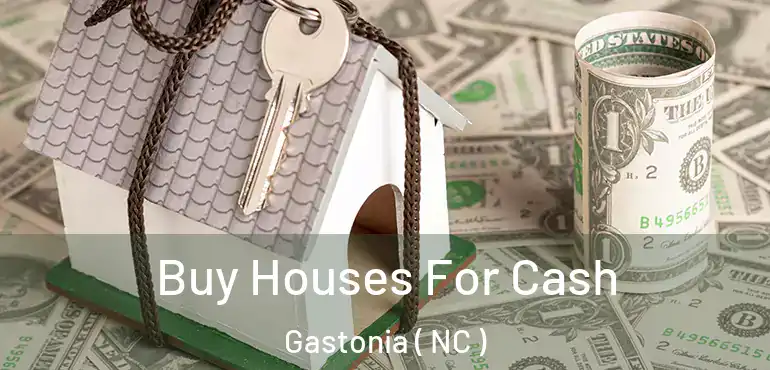  Buy Houses For Cash Gastonia ( NC )