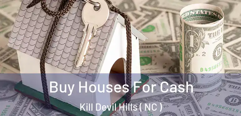 Buy Houses For Cash Kill Devil Hills ( NC )