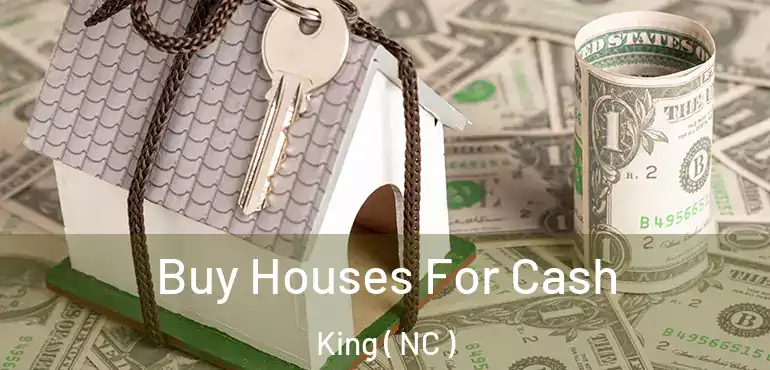  Buy Houses For Cash King ( NC )