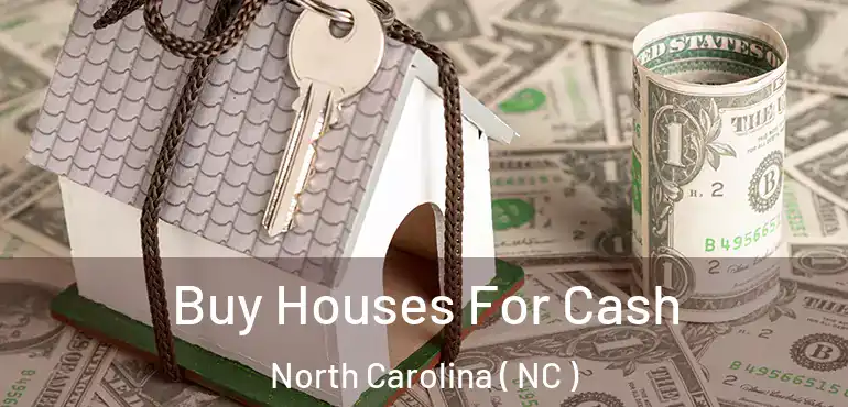  Buy Houses For Cash North Carolina ( NC )