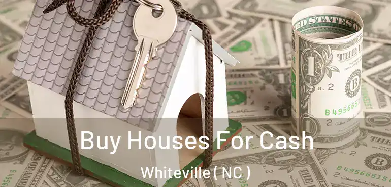  Buy Houses For Cash Whiteville ( NC )