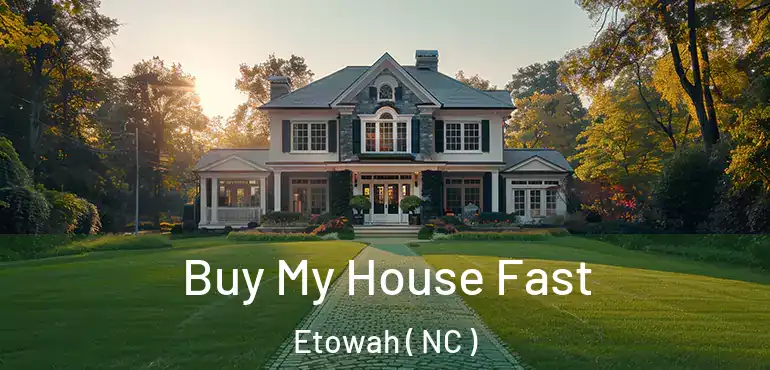  Buy My House Fast Etowah ( NC )