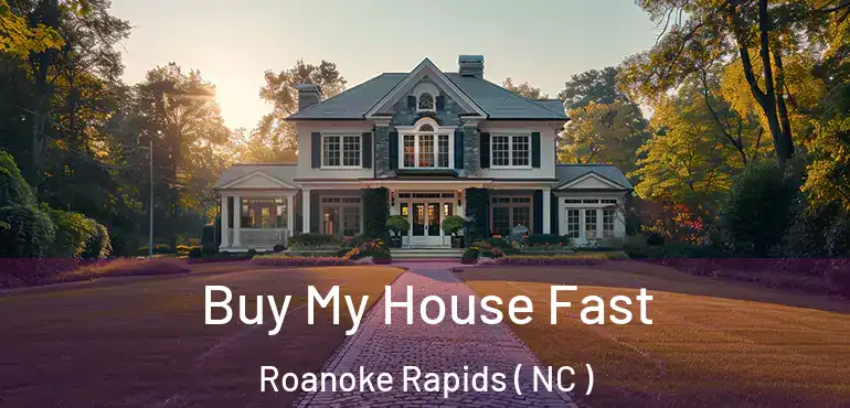  Buy My House Fast Roanoke Rapids ( NC )
