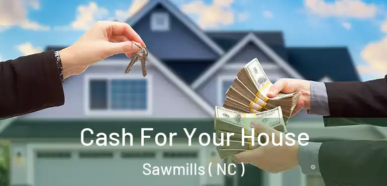  Cash For Your House Sawmills ( NC )