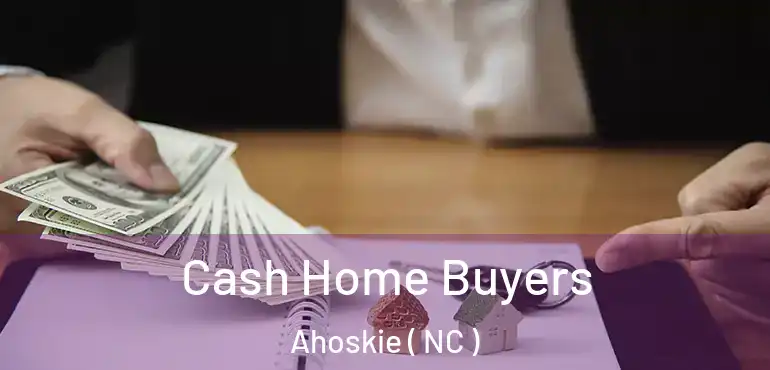  Cash Home Buyers Ahoskie ( NC )