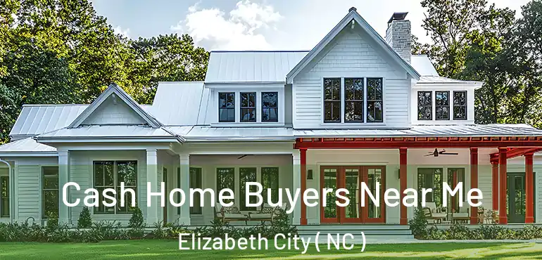  Cash Home Buyers Near Me Elizabeth City ( NC )