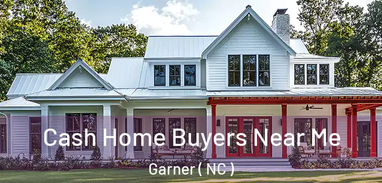  Cash Home Buyers Near Me Garner ( NC )