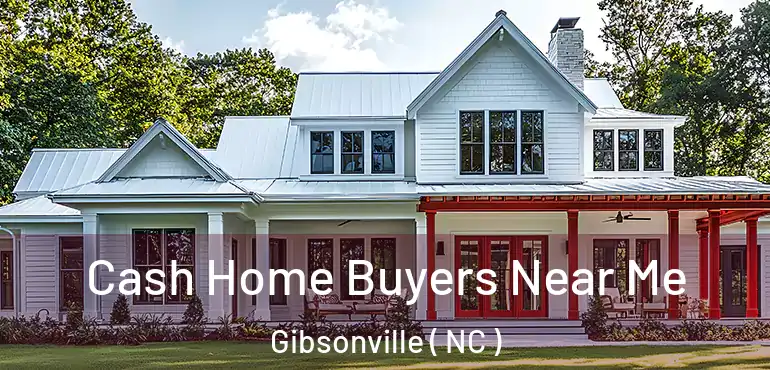  Cash Home Buyers Near Me Gibsonville ( NC )