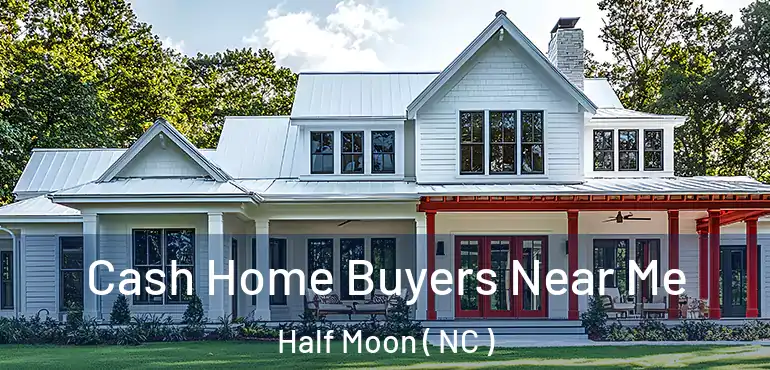  Cash Home Buyers Near Me Half Moon ( NC )