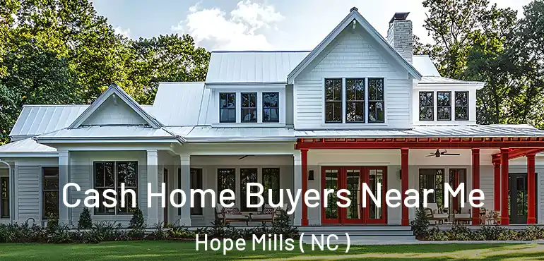  Cash Home Buyers Near Me Hope Mills ( NC )
