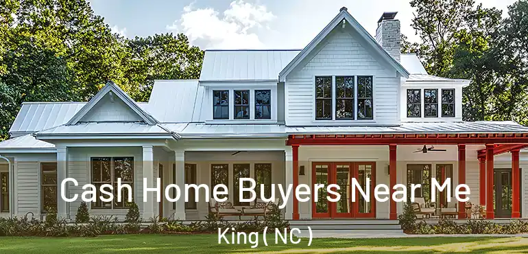  Cash Home Buyers Near Me King ( NC )