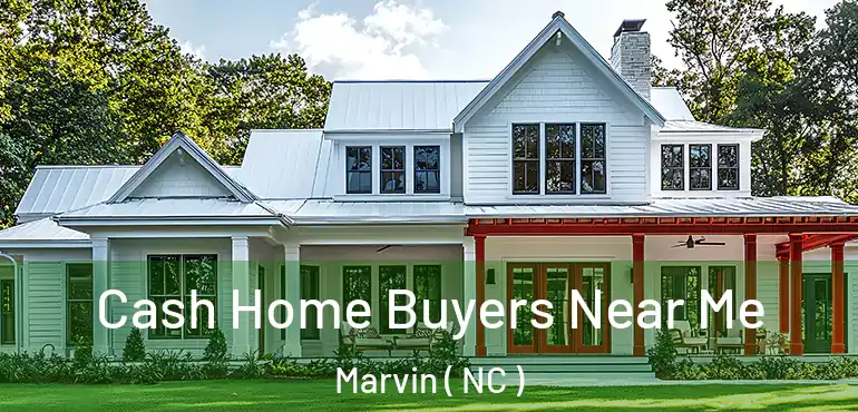  Cash Home Buyers Near Me Marvin ( NC )