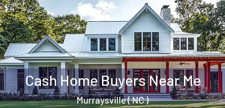  Cash Home Buyers Near Me Murraysville ( NC )