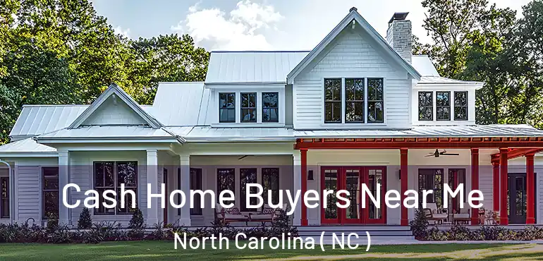  Cash Home Buyers Near Me North Carolina ( NC )