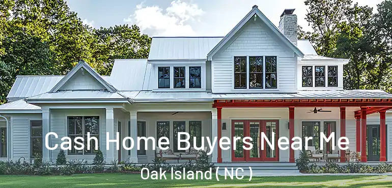  Cash Home Buyers Near Me Oak Island ( NC )