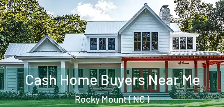  Cash Home Buyers Near Me Rocky Mount ( NC )