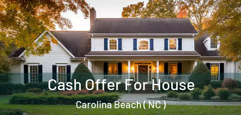  Cash Offer For House Carolina Beach ( NC )