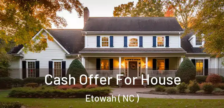  Cash Offer For House Etowah ( NC )