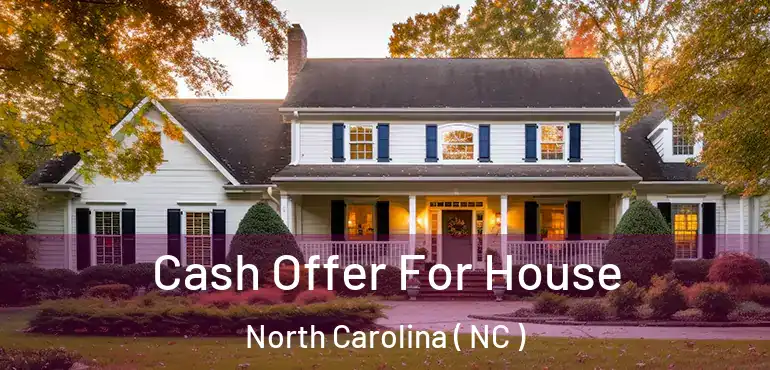 Cash Offer For House North Carolina ( NC )