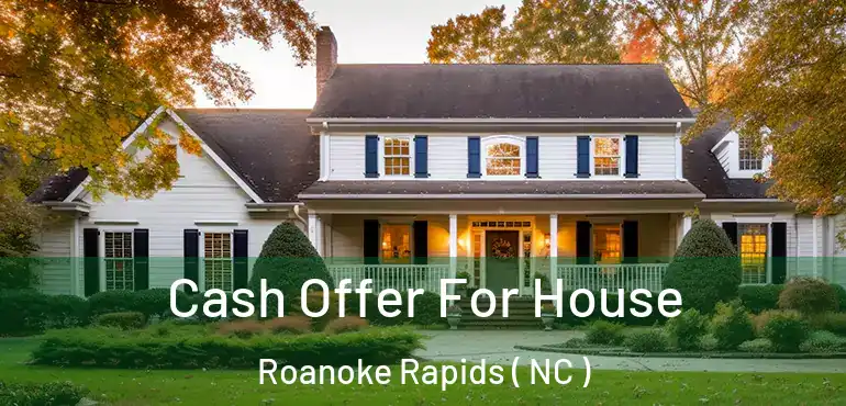  Cash Offer For House Roanoke Rapids ( NC )