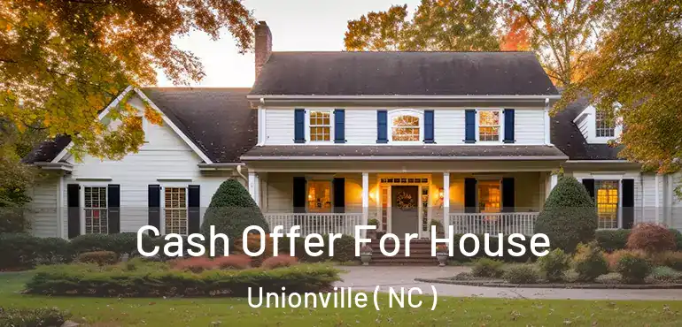  Cash Offer For House Unionville ( NC )