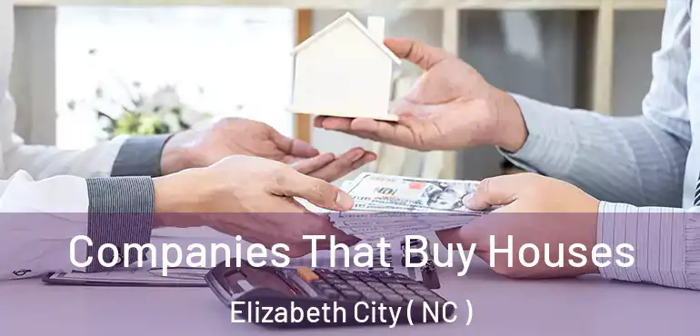  Companies That Buy Houses Elizabeth City ( NC )