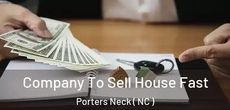  Company To Sell House Fast Porters Neck ( NC )