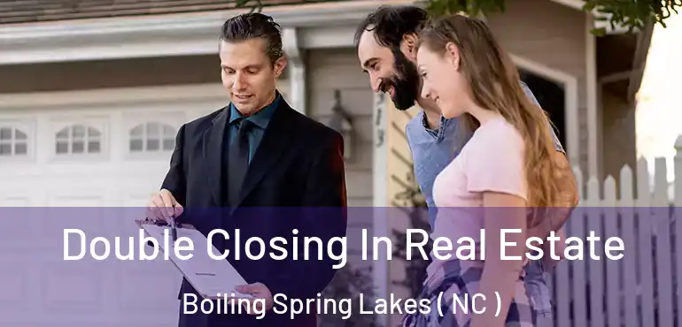 Double Closing In Real Estate Boiling Spring Lakes ( NC )