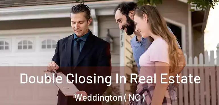  Double Closing In Real Estate Weddington ( NC )