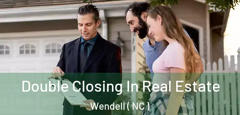  Double Closing In Real Estate Wendell ( NC )