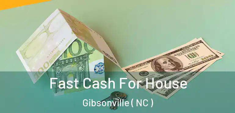 Fast Cash For House Gibsonville ( NC )