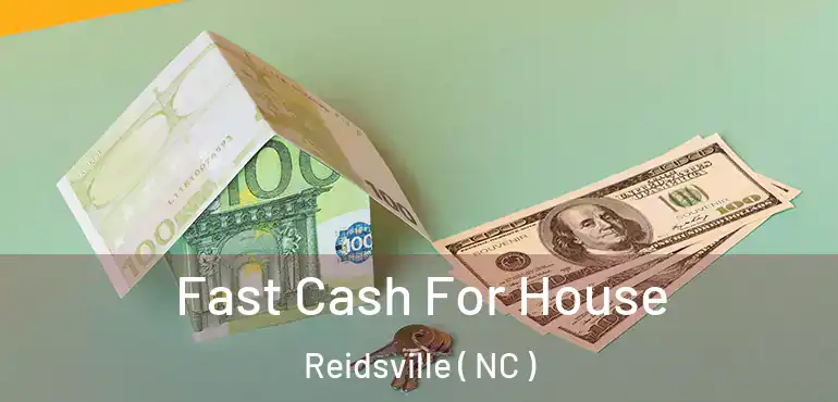  Fast Cash For House Reidsville ( NC )