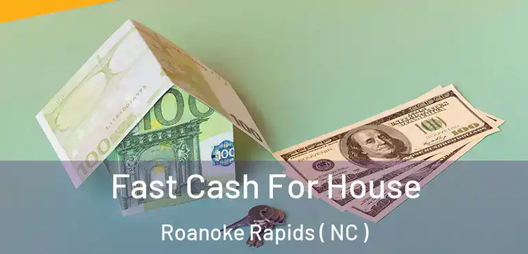  Fast Cash For House Roanoke Rapids ( NC )