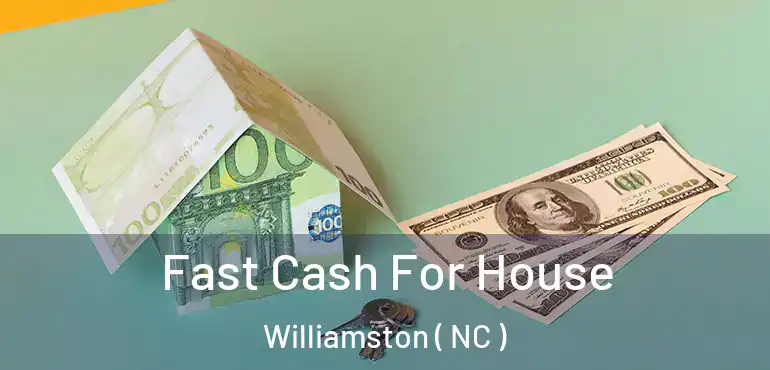  Fast Cash For House Williamston ( NC )