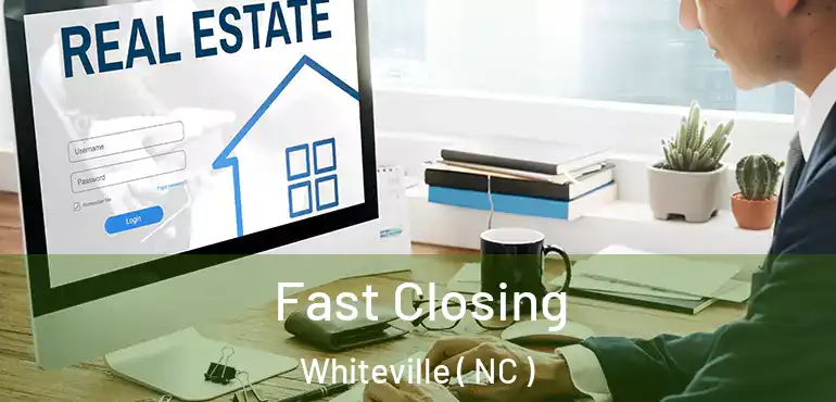  Fast Closing Whiteville ( NC )