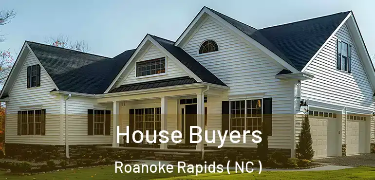  House Buyers Roanoke Rapids ( NC )